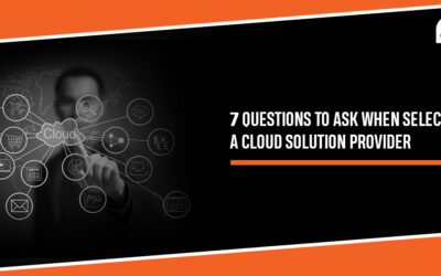 7 questions to ask when selecting a cloud solution provider